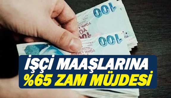 İşçi Sendikasından Maaşlara Yüzde 65 Zam Müjdesi!